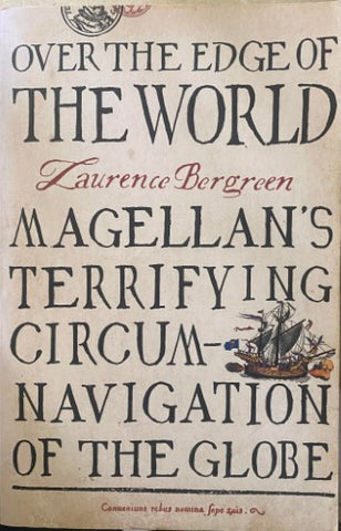 Laurence Bergreen - Over The Edge Of The World : Magellan's Terrifying Circumnavigation Of The Globe
