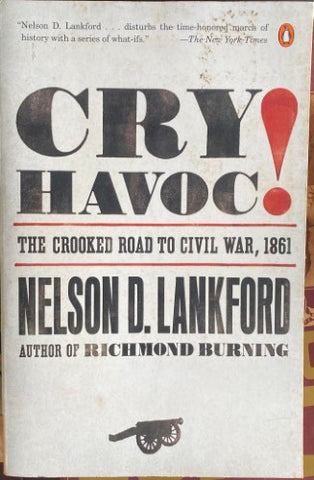 Nelson Lankford - Cry Havoc! : The Crooked Road To Civil War, 1861