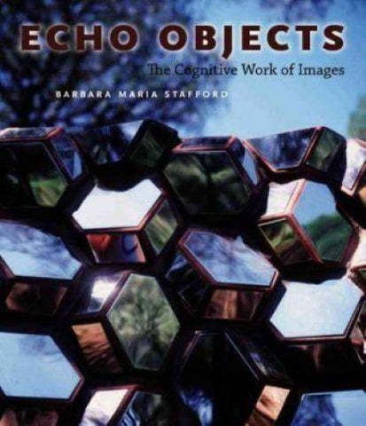 Barbara Maria Stafford - Echo Objects : The Cognitive Work Of Images (Hardcover)