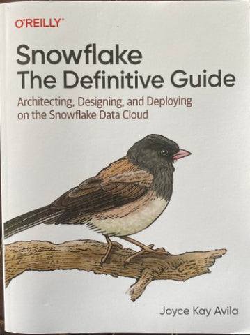 Joyce Kay Avila - Snowflake : The Definitive Guide - Architecting, Designing & Deploying On The Snowflake Data Cloud