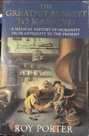 Roy Porter - The Greatest Benefit To Mankind : A Medical History Of Humanity