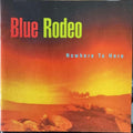 Blue Rodeo - Nowhere To Here (CD)