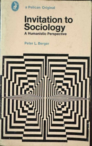 Peter Berger - Invitation To Sociology : A Humanistic Perspective
