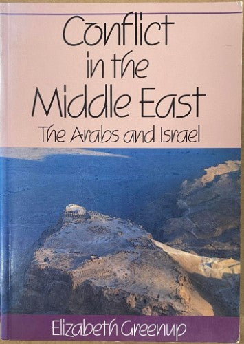 Elizabeth Greenup - Conflict & The Middle East : The Arabs And Israel