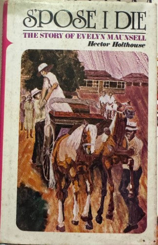 Hector Holthouse - S'pose I Die : The Story Of Evelyn Maunsell (Hardcover)