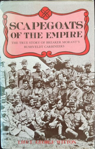 Lieut George Witton - Scapegoats Of The Empire : Breaker Morant's Bushveldt Carbineers (Hardcover)