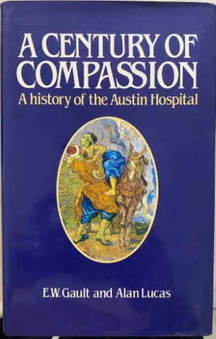 E.W Gault / Alan Lucas - A Century Of Compassion : History Of The Austin Hospital (Hardcover)