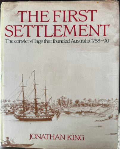 Jonathan King - The First Settlement - The Convict Village That Founded Australia (Hardcover)