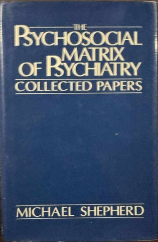 Michael Shepherd - The Psychosocial Matrix Of Psychiatry : Collected Papers (Hardcover)
