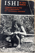 Theodora Kroeber - Ishi In Two Worlds : A Biography Of The Last Wild Indian In North America