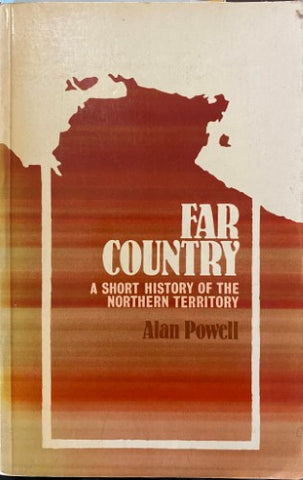 Alan Powel - Far Country : A Short History Of The Northern Territory