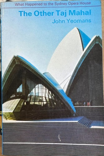 John Yeomans - The Other Taj Mahal : What Happened to the Sydney Opera House