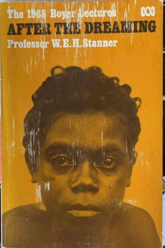 W.E.H Stanner - The 1968 Boyer Lectures : After The Dreaming