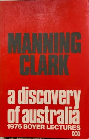 Manning Clark - A Discovery Of Australia (1976 Boyer Lecture)