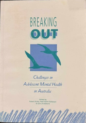 Robert Kosy (& Others) (Editors) - Breaking Out : Challenges In Adolescent Mental Health In Australia