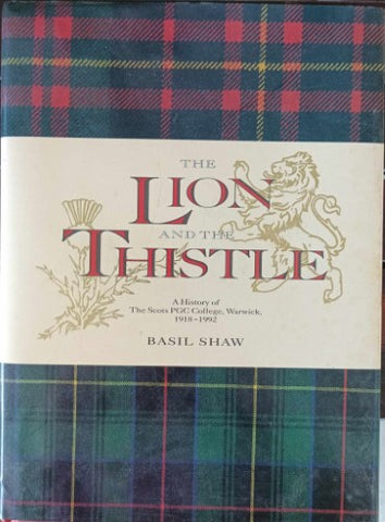 Basil Shaw - The Lion & The Thistle : A History Of The Scots PGC College, Warwick 1918-92 (Hardcover)