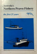 Peter Pownall - Australia's Northern Prawn Fishery - The First 25 Years
