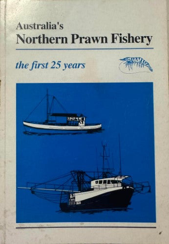 Peter Pownall - Australia's Northern Prawn Fishery - The First 25 Years