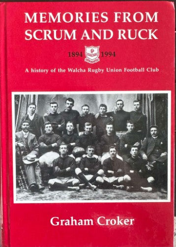 Graham Croker - Memories From Scrum And Ruck : A History Of The Walcha Rugby Union Football Club (Hardcover)