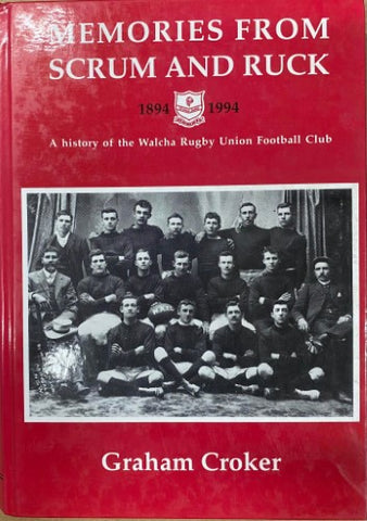 Graham Croker - Memories From Scrum And Ruck : A History Of The Walcha Rugby Union Football Club (Hardcover)