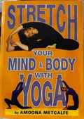 Amoona Metcalfe - Stretch Your Mind & Body With Yoga