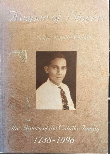 Delfin Cubillo - Keeper Of Stories : The History Of The Cubillo Family 1788-1996