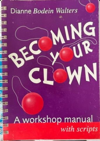 Dianne Bodein Walters - Becoming Your Clown : A Workshop With Scripts