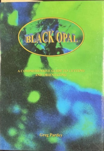 Greg Pardey - Black Opal : A Comprehensive Guide To Cutting & Orienting (Hardcover)