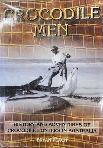 Bryan Peach - Crocodile Men : History & Adventures Of Crocodile Hunters In Australia (Hardcover)