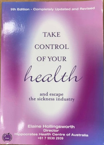 Elaine Hollingsworth - Take Control Of Your Health (Escape The Sickness Industry) (9th Edn)
