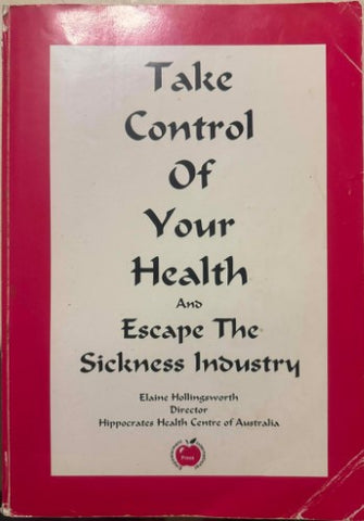 Elaine Hollingsworth - Take Control Of Your Health (Escape The Sickness Industry) (2nd Edn)