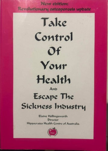 Elaine Hollingsworth - Take Control Of Your Health (Escape The Sickness Industry) (6th Edn)