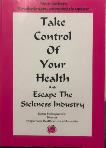 Elaine Hollingsworth - Take Control Of Your Health (Escape The Sickness Industry) (6th Edn)