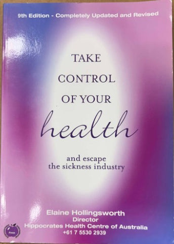 Elaine Hollingsworth - Take Control Of Your Health (Escape The Sickness Industry) (9th Edn)