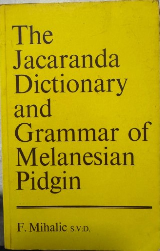 F Mihalic - The JacaRANDA Dictionary & Grammar Of Melanesian Pidgin