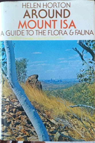 Helen Horton - Around Mount Isa : A Guide To The Flora & Fauna (Hardcover)