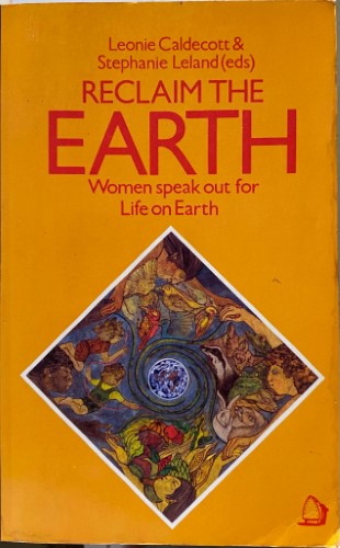 Leonie Caldecott / Stephanie Leland (Editors) - Reclaim  The Earth : Women Speak Out For Life On Earth