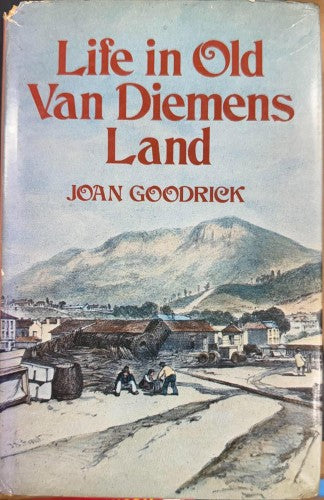 Joan Goodrick - Life In Old Van Diemens Land (Hardcover)