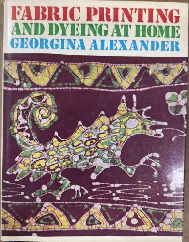 Georgina Alexander - Fabric Printing & Dyeing At Home (Hardcover)