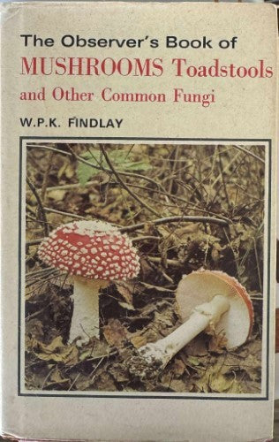 W.P.K Findlay - The Observer's Book Of Mushrooms, Toadstools & Other Common Fungi (Hardcover)