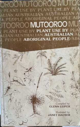 Glenn Lieper / Janet Hauser - Mutooroo - Plant Use By Australian Aboriginal People