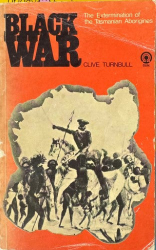 Clive Turnbull - Black War : The Extermination Of Tasmanian Aborigines