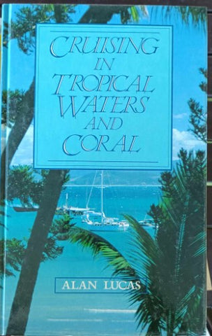 Alan Lucas - Cruising In Tropical Waters & Coral (Hardcover)