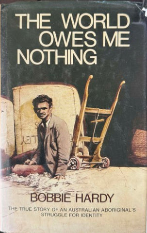 Bobbie Hardy - The World Owes Me Nothing : An Australian Aboriginal's Struggle For Identity (Hardcover)