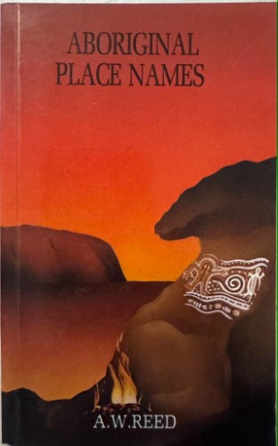 A.W Reed - Aboriginal Place Names (And Their Meanings)