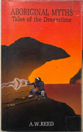 A.W Reed - Aboriginal Myths - Tales Of The Dreamtime