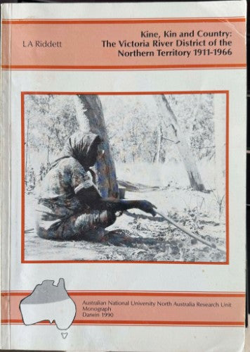 Lyn Riddett - Kine, Kin & Country : Victoria River District Of Northern Territory 1911-1966