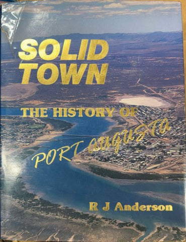 R.J Anderson - Solid Town : The History Of Port Augusta