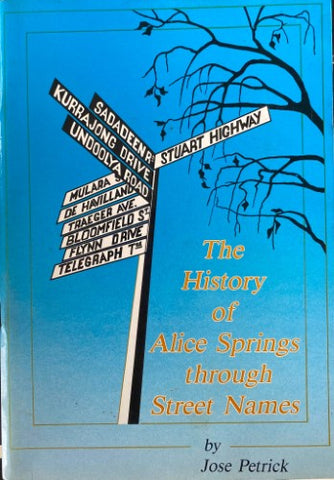 Jose Petrick - The History Of Alice Springs Through Street Names