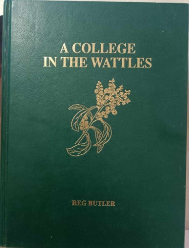 Reg Butler - A College In The Wattles - Hahndorf & It's Academy (Hardcover)